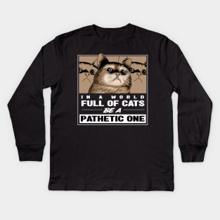 Pathetic Cat Meme Kids Long Sleeve T-Shirt